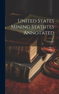 Bild: United States Mining Statutes Annotated; Volume 1 - Legare Street Press