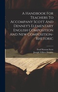 Cover: A Handbook For Teachers To Accompany Scott And Denney's Elementary English Composition And New Composition-rhetoric - Legare Street Press
