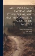 Cover: Milton's Comus, Lycidas, and Other Poems, and Matthew Arnold's Address on Milton; - Legare Street Press