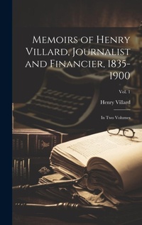 Bild: Memoirs of Henry Villard, Journalist and Financier, 1835-1900 - Legare Street Press
