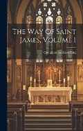 Cover: The Way Of Saint James, Volume 1 - Legare Street Press