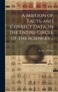 Cover: A Million of Facts, and Correct Data, in the Entire Circle of the Sciences ... - Legare Street Press