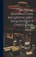 Cover: Medical Examinations And Physicians' Requirements Considered - Legare Street Press