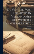 Cover: De Vrijheid Van Drukpers In Verband Met Het Wetboek Van Strafrecht... - Legare Street Press