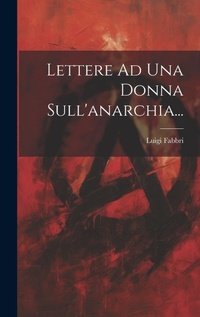 Abbildung von: Lettere Ad Una Donna Sull'anarchia... - Legare Street Press