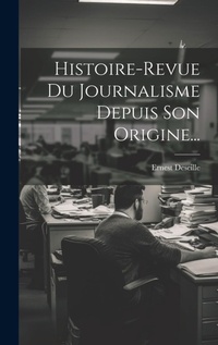 Bild: Histoire-revue Du Journalisme Depuis Son Origine... - Legare Street Press