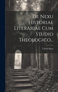 Cover: De Nexu Historiae Literariae Cum Studio Theologico... - Legare Street Press