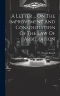 Abbildung von: A Letter ... On The Improvement And Consolidation Of The Law Of Arbitration - Legare Street Press