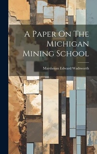 Enlarge image Cover: A Paper On The Michigan Mining School - Legare Street Press