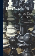 Cover: Le Jeu Des Echecs... - Legare Street Press