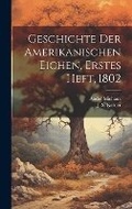 Cover: Geschichte der Amerikanischen Eichen, Erstes Heft, 1802 - Legare Street Press