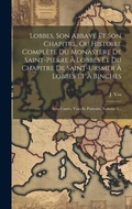 Cover: Lobbes, Son Abbaye Et Son Chapitre, Ou Histoire Complete Du Monastere De Saint-pierre A Lobbes Et Du Chapitre De Saint-ursmer A Lobbes Et A Binches - Legare Street Press