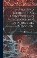 Cover: Atlas und Lehrbuch der Histologie und mikroskopischen Anatomie des Menschen. - Legare Street Press
