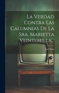Cover: La Verdad Contra Las Calumnias De La Sra. Marietta Veintemilla... - Legare Street Press
