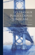 Bild: Les Travaux Publics Depuis Quinze Ans ...... - Legare Street Press