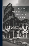 Cover: Oeuvres Completes De L'empereur Julien... - Legare Street Press