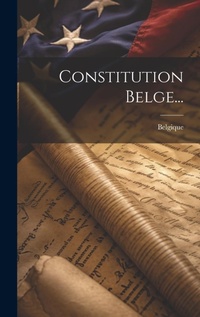Enlarge image Cover: Constitution Belge... - Legare Street Press