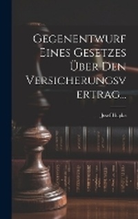 Abbildung von: Gegenentwurf Eines Gesetzes UEber Den Versicherungsvertrag... - Legare Street Press