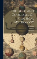 Cover: The Gods And Goddesses Of Classical Mythology - Legare Street Press