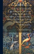 Cover: The Eclogues Of Calpurnius Siculus And M. Aurelius Olympius Nemesianus, With Introduction, Commentary, & Appendix... - Legare Street Press