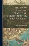 Cover: The Town Register Searsport, Stockton Springs, Prospect, 1907 - Legare Street Press