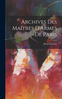 Abbildung von: Archives Des Maitres D'Armes De Paris - Legare Street Press