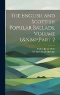 Cover: The English and Scottish Popular Ballads, Volume 1, Part 2 - Legare Street Press