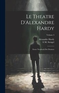Cover: Le Theatre D'Alexandre Hardy - Legare Street Press