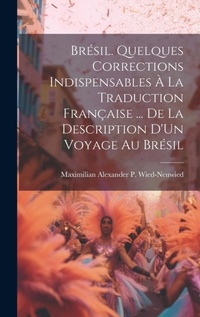Abbildung von: Bresil. Quelques Corrections Indispensables A La Traduction Francaise ... De La Description D'Un Voyage Au Bresil - Legare Street Press