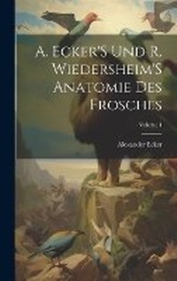 Enlarge image Cover: A. Ecker'S Und R. Wiedersheim'S Anatomie Des Frosches; Volume 1 - Legare Street Press