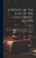 Cover: A Report of the Case of the Louis, Forest, Master - Legare Street Press