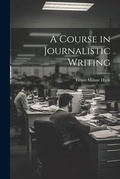 Bild: A Course in Journalistic Writing - Legare Street Press