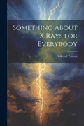 Cover: Something About X Rays for Everybody - Legare Street Press
