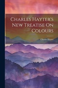 Cover: Charles Hayter's New Treatise On Colours - Legare Street Press