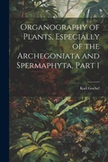 Cover: Organography of Plants, Especially of the Archegoniata and Spermaphyta, Part 1 - Legare Street Press