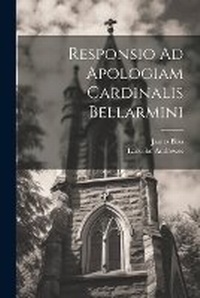 Enlarge image Cover: Responsio Ad Apologiam Cardinalis Bellarmini - Legare Street Press