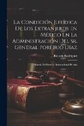 Cover: La Condicion Juridica De Los Extranjeros En Mexico En La Administracion Del Sr. General Porfirio Diaz - Legare Street Press