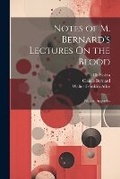 Cover: Notes of M. Bernard's Lectures On the Blood - Legare Street Press