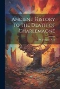 Cover: Ancient History to the Death of Charlemagne - Legare Street Press
