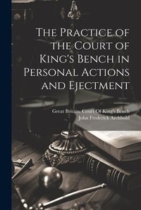 Abbildung von: The Practice of the Court of King's Bench in Personal Actions and Ejectment - Legare Street Press