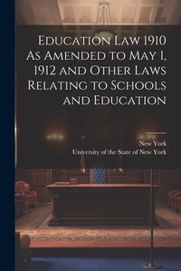 Abbildung von: Education Law 1910 As Amended to May 1, 1912 and Other Laws Relating to Schools and Education - Legare Street Press