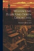 Cover: Weizen Und Tulpe Und Deren Geschichte - Legare Street Press