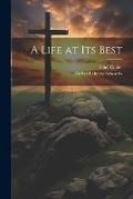 Cover: A Life at Its Best - Legare Street Press