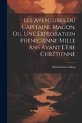 Cover: Les Aventures Du Capitaine Magon, Ou, Une Exploration Phenicienne Mille Ans Avant L'ere Chretienne - Legare Street Press