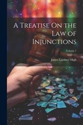 Cover: A Treatise On the Law of Injunctions; Volume 1 - Legare Street Press