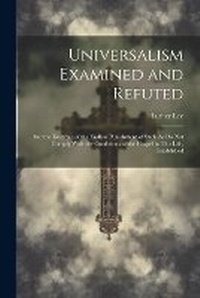 Enlarge image Cover: Universalism Examined and Refuted - Legare Street Press