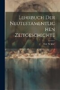 Bild vergrößern Bild: Lehrbuch der Neutestamentlichen Zeitgeschichte - Legare Street Press