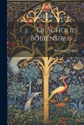 Cover: De Scholiis Bobiensibus ... - Legare Street Press