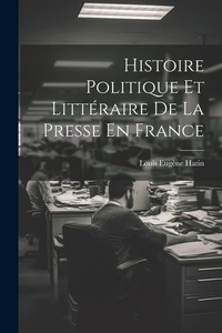 Bild: Histoire Politique Et Litteraire De La Presse En France - Legare Street Press