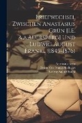 Cover: Briefwechsel Zwischen Anastasius Gruen [I.E. A.a.Auersperg] Und Ludwig August Frankl (1845-1876) - Legare Street Press
